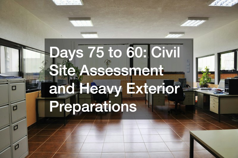 Days 75 to 60: Civil Site Assessment and Heavy Exterior Preparations