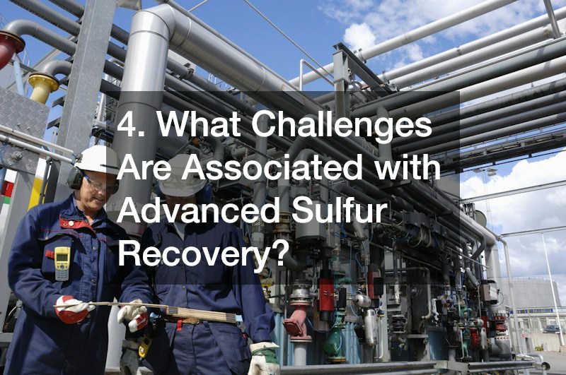 4. What Challenges Are Associated with Advanced Sulfur Recovery?