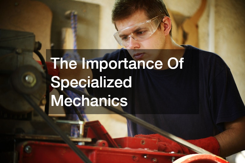 The Importance Of Specialized Mechanics