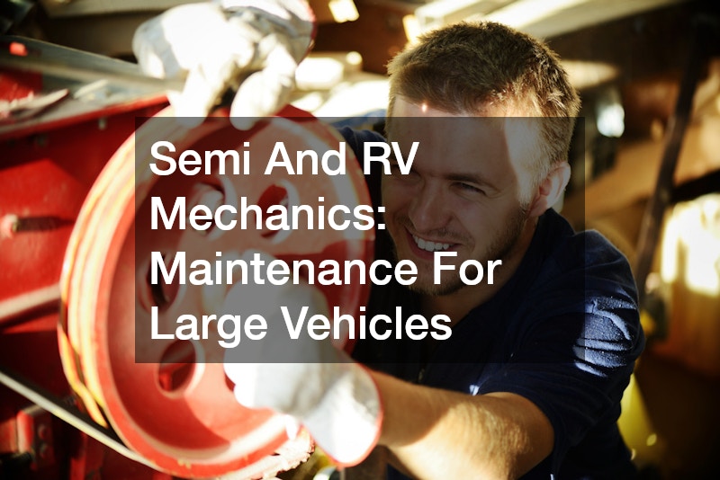 Semi And RV Mechanics: Maintenance For Large Vehicles