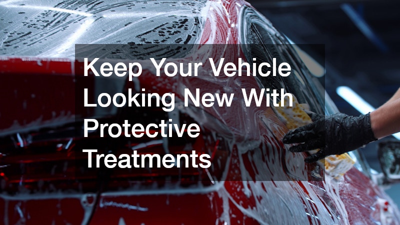 Keep Your Vehicle Looking New With Protective Treatments