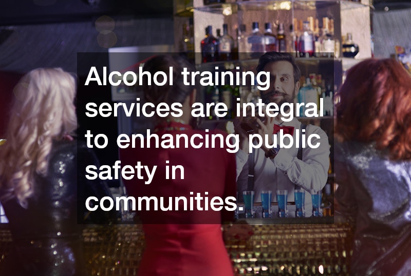 Alcohol training services are integral to enhancing public safety in communities.