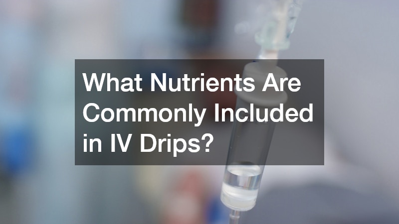 What Nutrients Are Commonly Included in IV Drips?