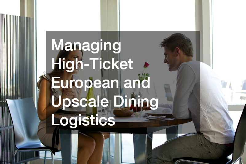 Managing High-Ticket European and Upscale Dining Logistics