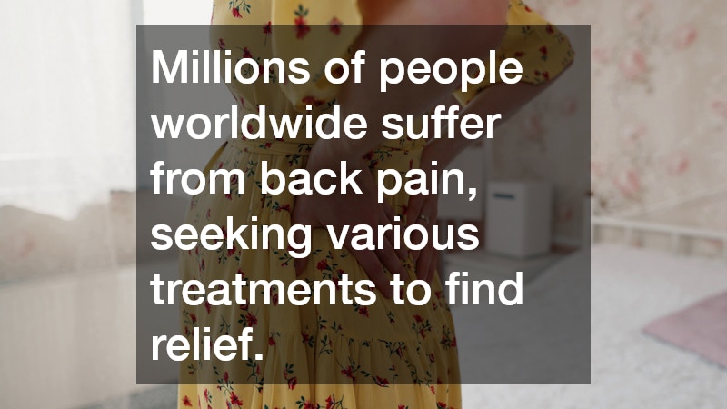 Millions of people worldwide suffer from back pain, seeking various treatments to find relief.