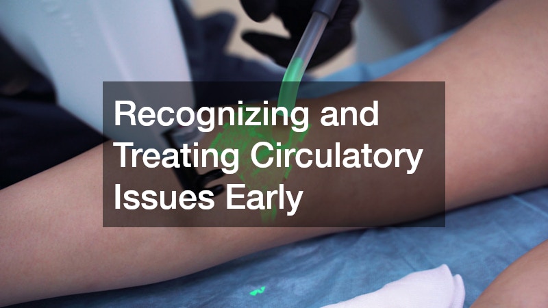 Recognizing and Treating Circulatory Issues Early