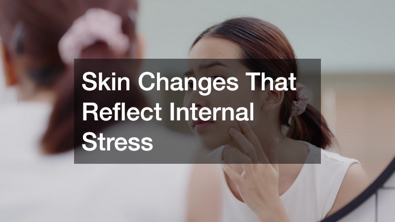 Skin Changes That Reflect Internal Stress