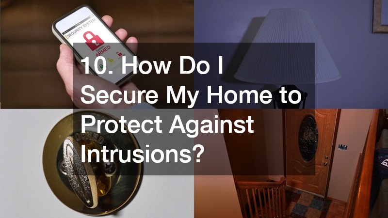 10. How Do I Secure My Home to Protect Against Intrusions?