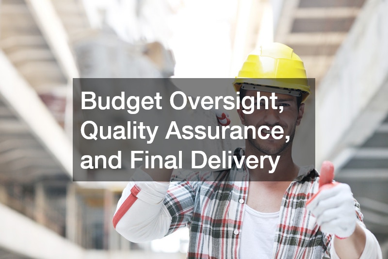 Budget Oversight, Quality Assurance, and Final Delivery