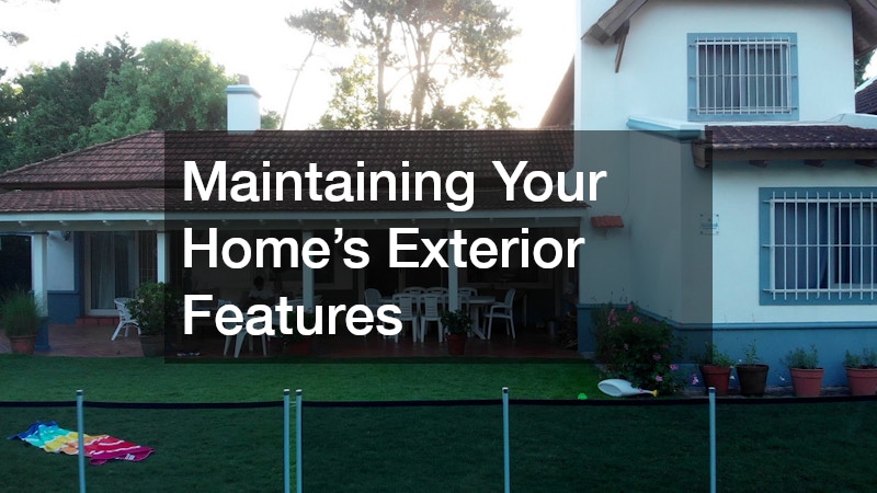 Maintaining Your Home’s Exterior Features