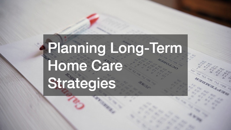 Planning Long-Term Home Care Strategies
