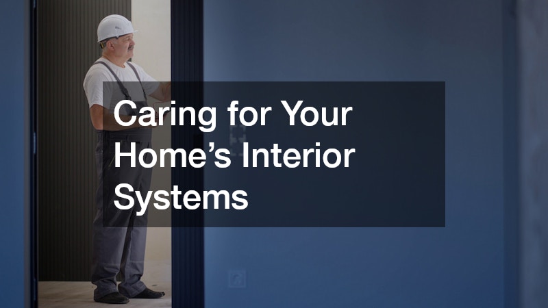 Caring for Your Home’s Interior Systems