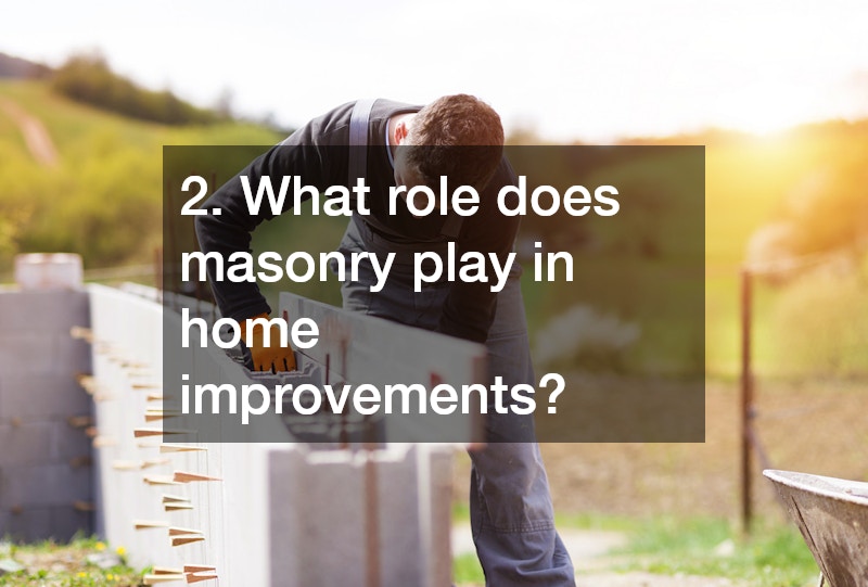 2. What role does masonry play in home improvements?