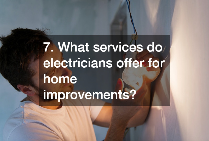 7. What services do electricians offer for home improvements?