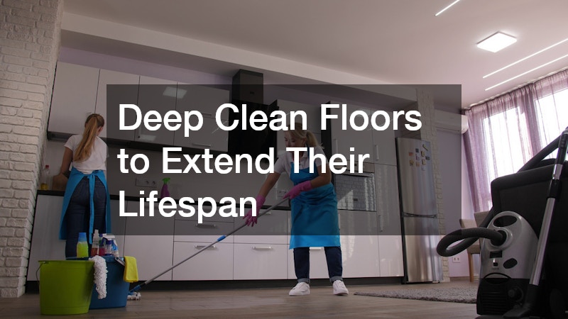 Deep Clean Floors to Extend Their Lifespan