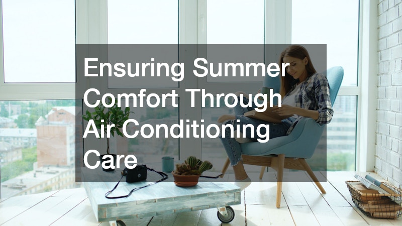 Ensuring Summer Comfort Through Air Conditioning Care