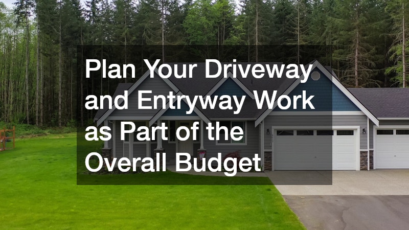 Plan Your Driveway and Entryway Work as Part of the Overall Budget