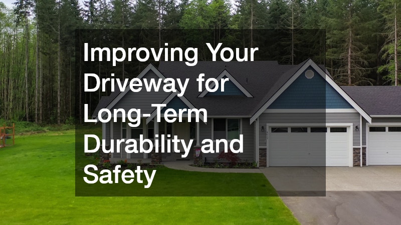 Improving Your Driveway for Long-Term Durability and Safety