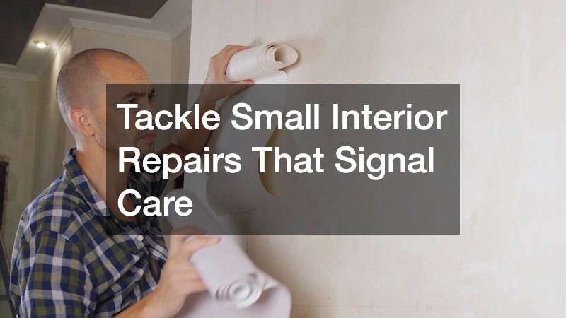 Tackle Small Interior Repairs That Signal Care