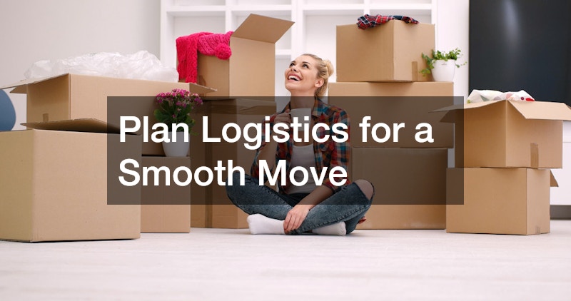 Plan Logistics for a Smooth Move