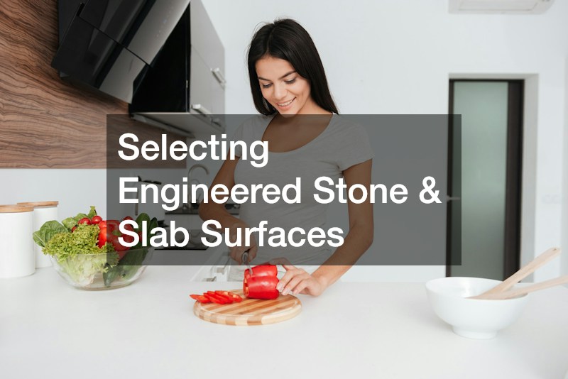 Selecting Engineered Stone & Slab Surfaces