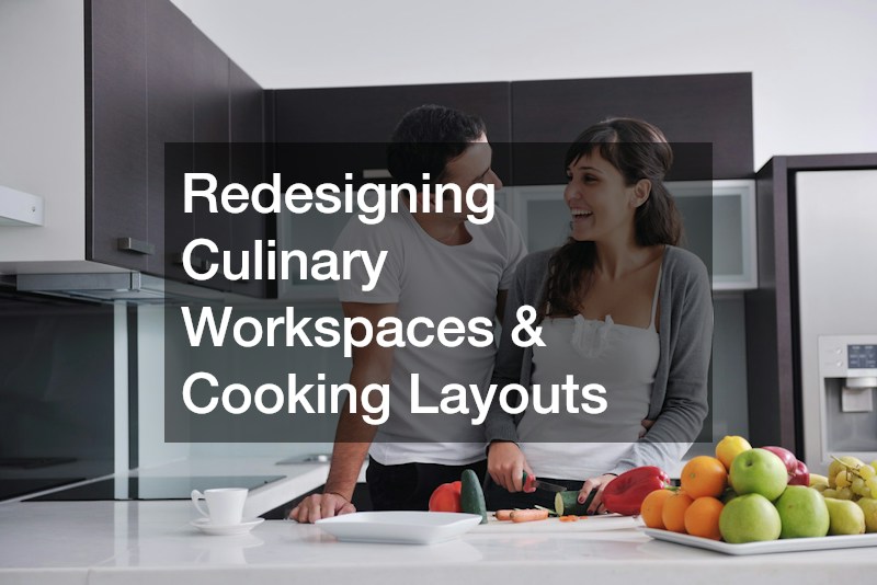 Redesigning Culinary Workspaces & Cooking Layouts