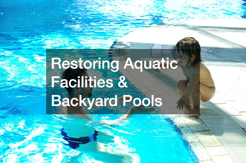 Restoring Aquatic Facilities & Backyard Pools