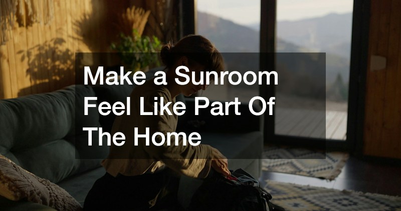 Make a Sunroom Feel Like Part Of The Home