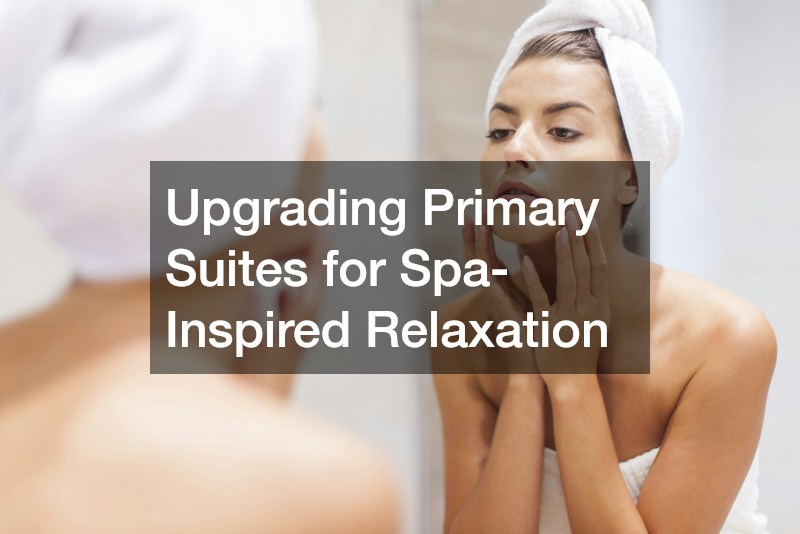 Upgrading Primary Suites for Spa-Inspired Relaxation