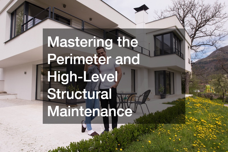 Mastering the Perimeter and High-Level Structural Maintenance