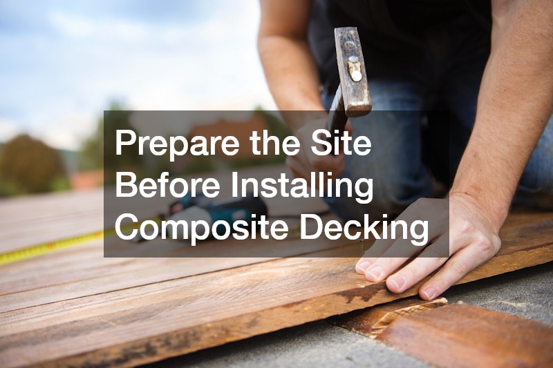 Prepare the Site Before Installing Composite Decking