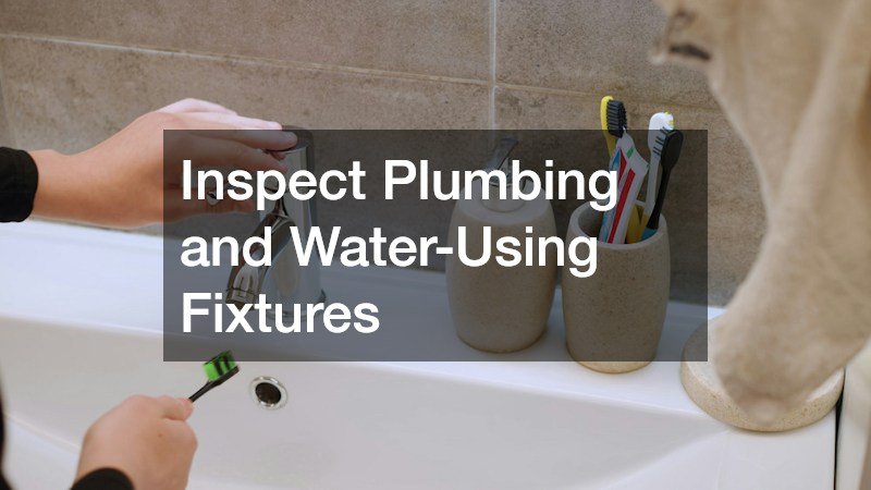 Inspect Plumbing and Water-Using Fixtures