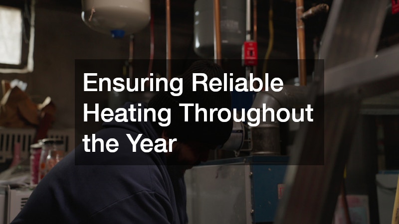 Ensuring Reliable Heating Throughout the Year