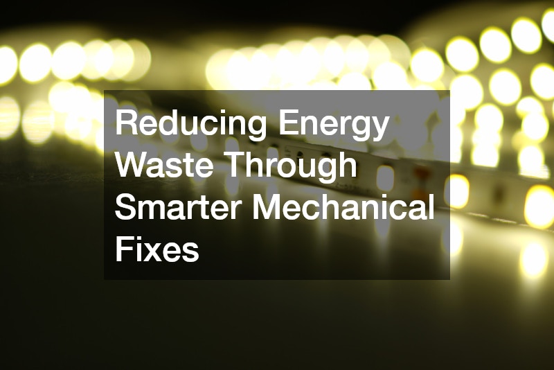 Reducing Energy Waste Through Smarter Mechanical Fixes