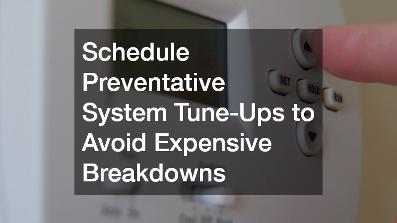 Schedule Preventative System Tune-Ups to Avoid Expensive Breakdowns