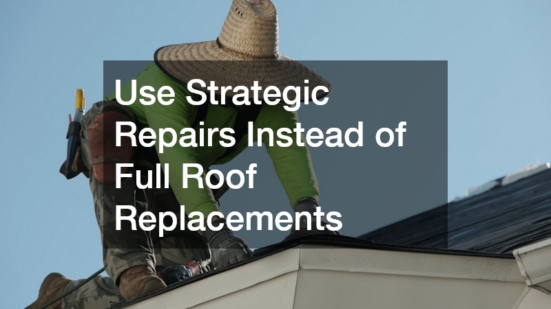Use Strategic Repairs Instead of Full Roof Replacements