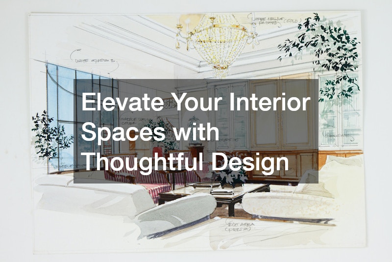 Elevate Your Interior Spaces with Thoughtful Design