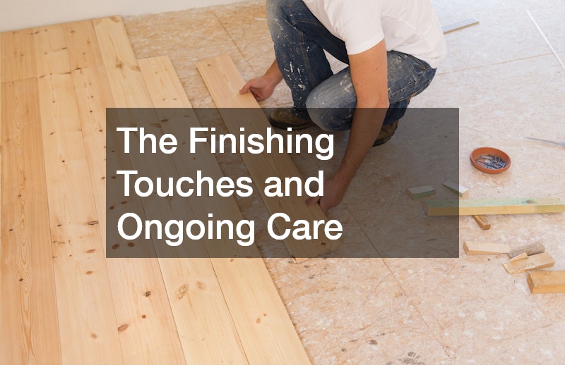 The Finishing Touches and Ongoing Care