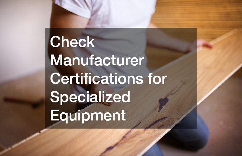 Check Manufacturer Certifications for Specialized Equipment