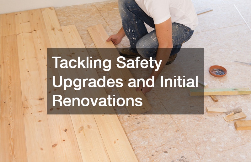 Tackling Safety Upgrades and Initial Renovations