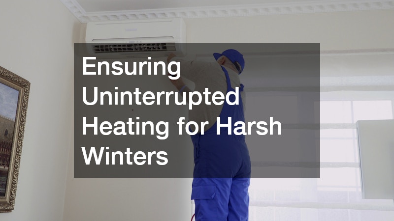 Ensuring Uninterrupted Heating for Harsh Winters