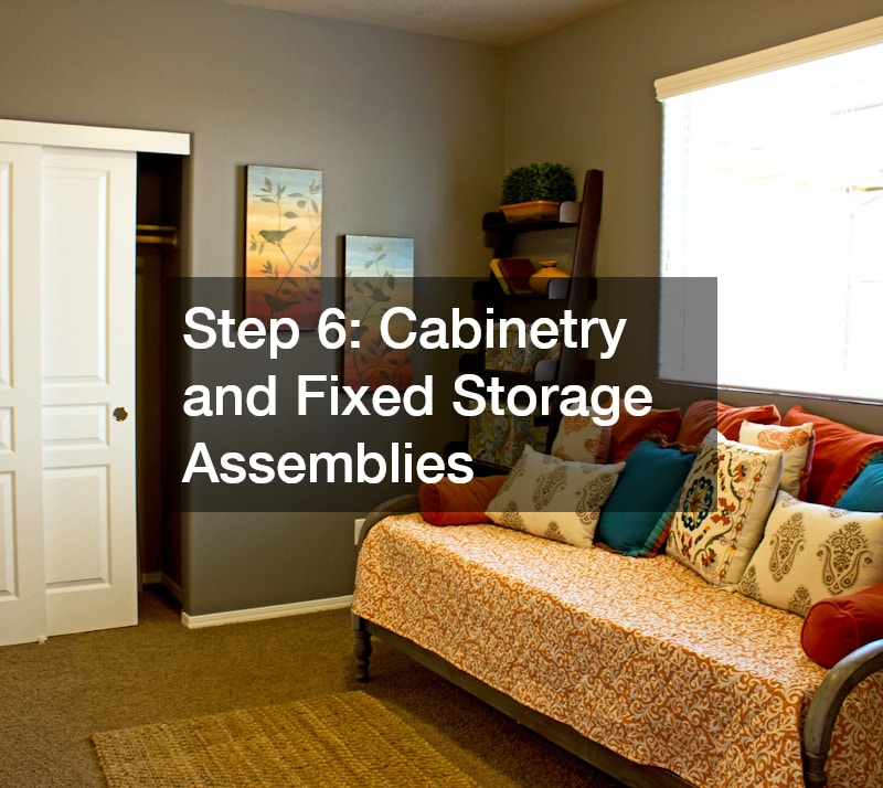 Step 6: Cabinetry and Fixed Storage Assemblies