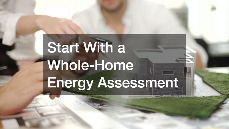 Start With a Whole-Home Energy Assessment
