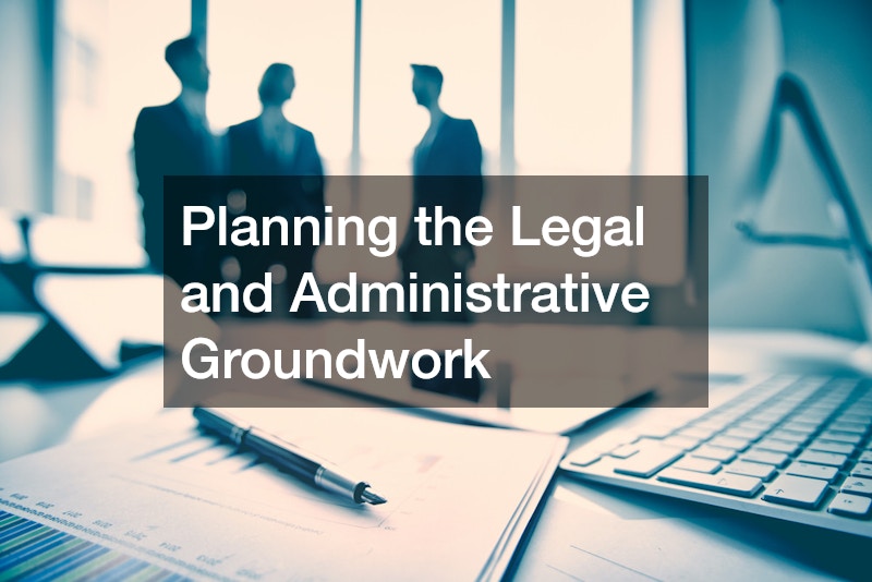 Planning the Legal and Administrative Groundwork