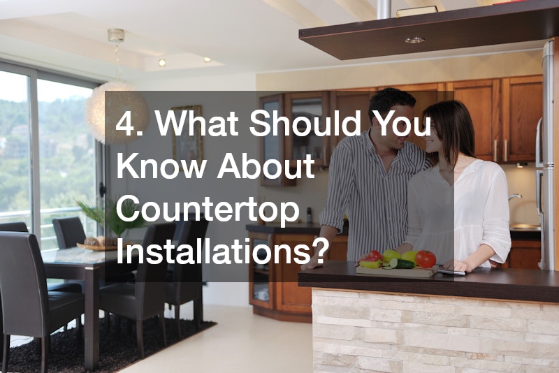 4. What Should You Know About Countertop Installations?