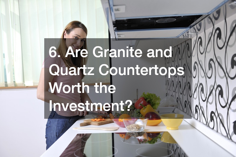 6. Are Granite and Quartz Countertops Worth the Investment?