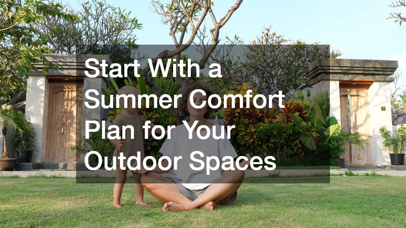 Start With a Summer Comfort Plan for Your Outdoor Spaces