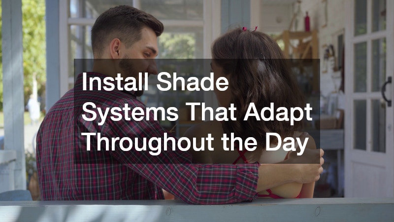 Install Shade Systems That Adapt Throughout the Day