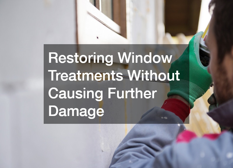 Restoring Window Treatments Without Causing Further Damage