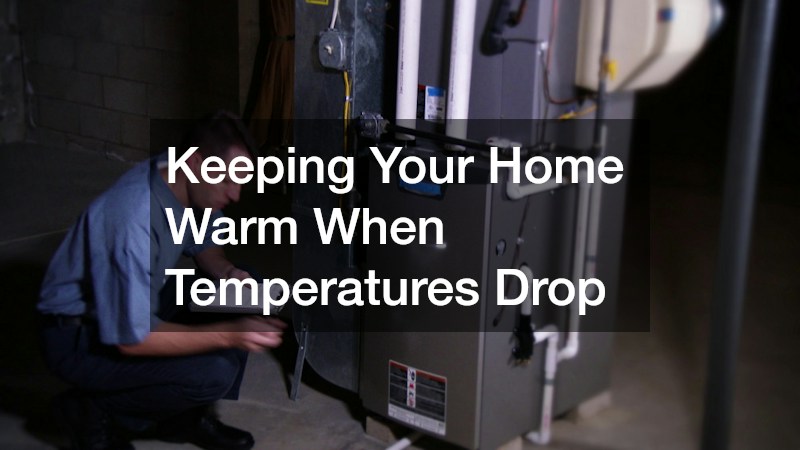 Keeping Your Home Warm When Temperatures Drop